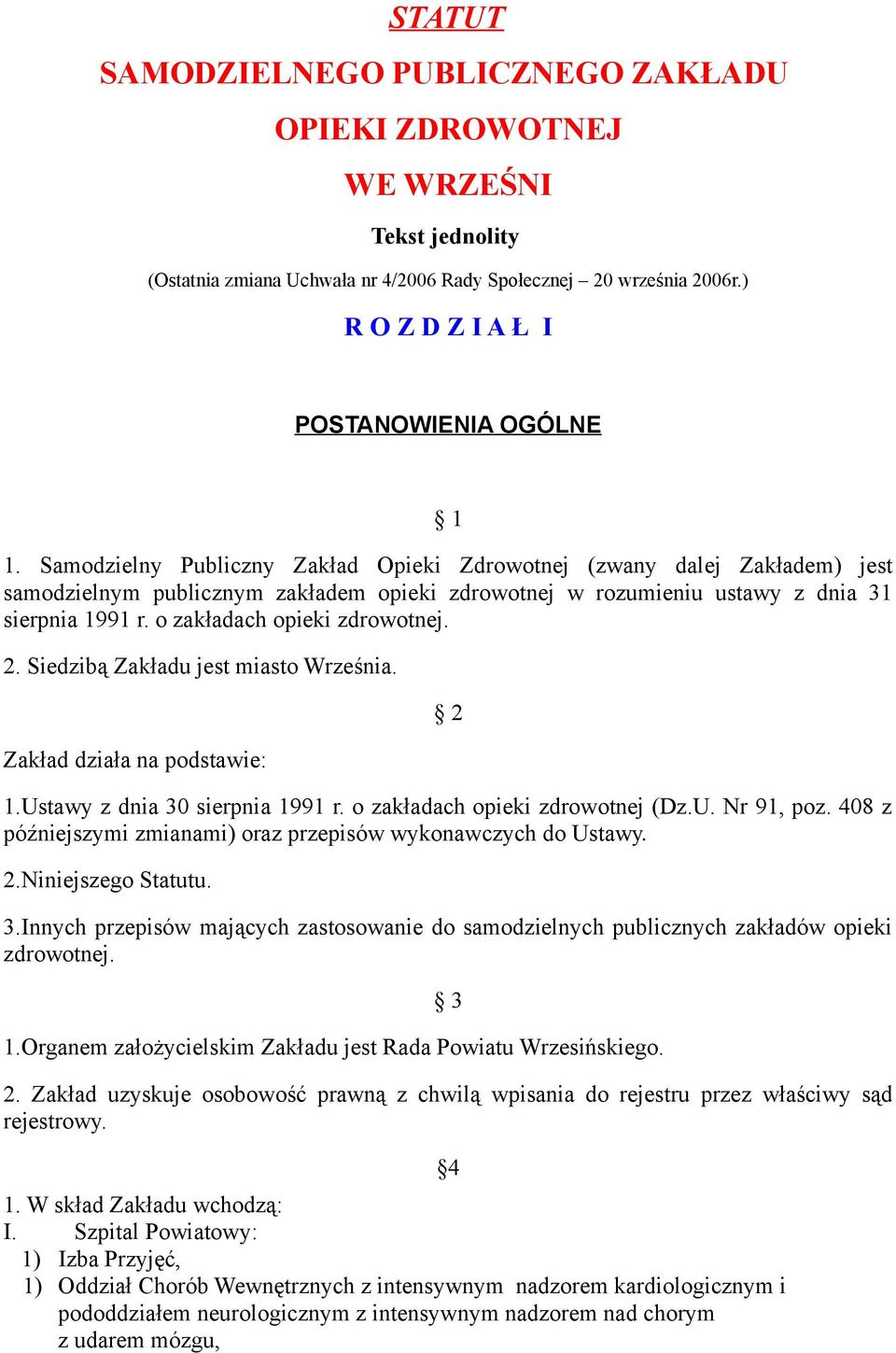 o zakładach opieki zdrowotnej. 2. Siedzibą Zakładu jest miasto Września. Zakład działa na podstawie: 2 1.Ustawy z dnia 30 sierpnia 1991 r. o zakładach opieki zdrowotnej (Dz.U. Nr 91, poz.