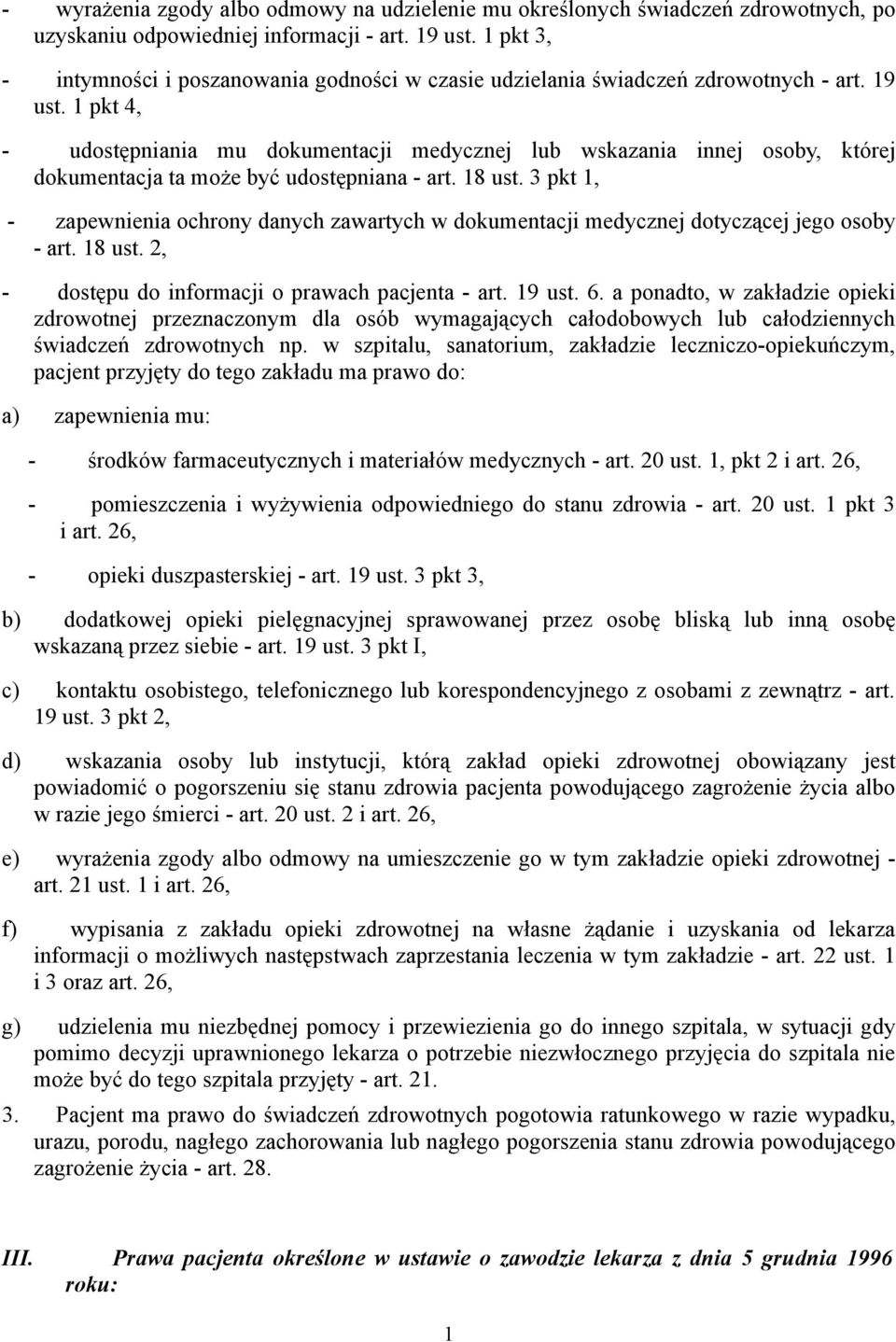 1 pkt 4, - udostępniania mu dokumentacji medycznej lub wskazania innej osoby, której dokumentacja ta może być udostępniana - art. 18 ust.