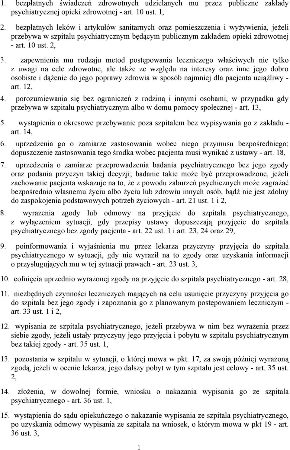 zapewnienia mu rodzaju metod postępowania leczniczego właściwych nie tylko z uwagi na cele zdrowotne, ale także ze względu na interesy oraz inne jego dobro osobiste i dążenie do jego poprawy zdrowia