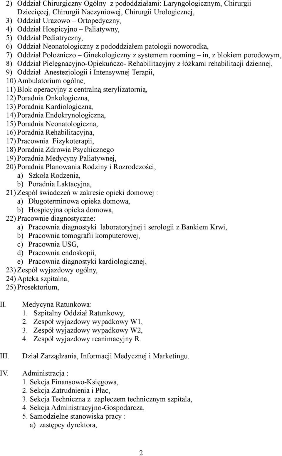 Pielęgnacyjno-Opiekuńczo- Rehabilitacyjny z łóżkami rehabilitacji dziennej, 9) Oddział Anestezjologii i Intensywnej Terapii, 10) Ambulatorium ogólne, 11) Blok operacyjny z centralną sterylizatornią,