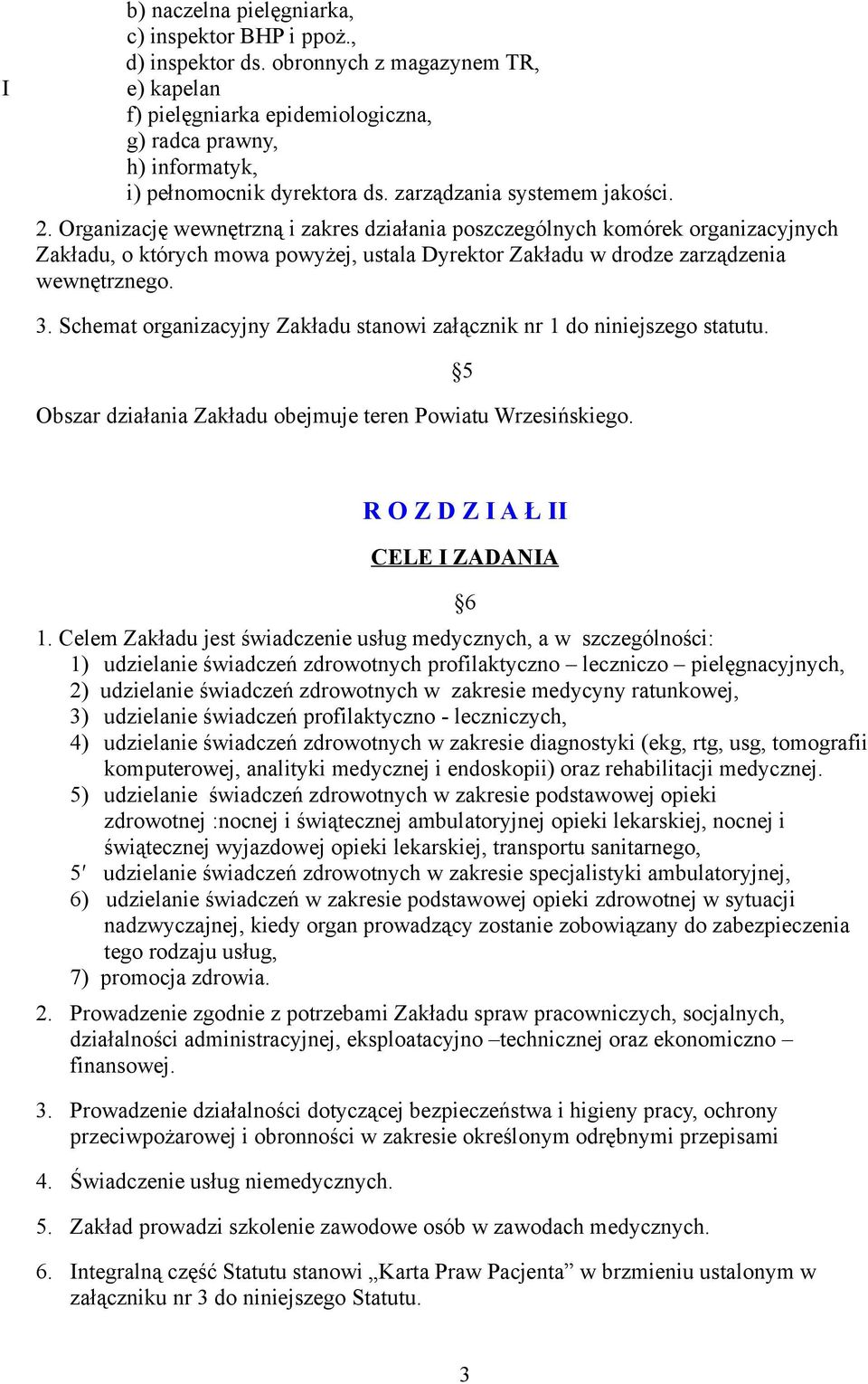 Organizację wewnętrzną i zakres działania poszczególnych komórek organizacyjnych Zakładu, o których mowa powyżej, ustala Dyrektor Zakładu w drodze zarządzenia wewnętrznego. 3.