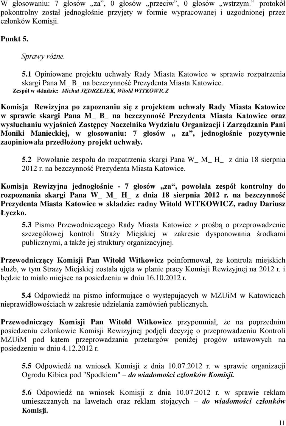 Zespół w składzie: Michał JĘDRZEJEK, Witold WITKOWICZ Komisja Rewizyjna po zapoznaniu się z projektem uchwały Rady Miasta Katowice w sprawie skargi Pana M_ B_ na bezczynność Prezydenta Miasta