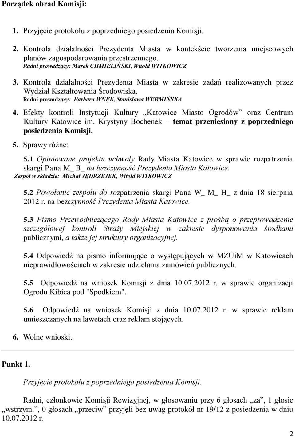 Radni prowadzący: Barbara WNĘK, Stanisława WERMIŃSKA 4. Efekty kontroli Instytucji Kultury Katowice Miasto Ogrodów oraz Centrum Kultury Katowice im.
