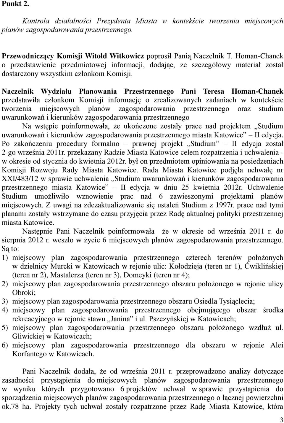 Naczelnik Wydziału Planowania Przestrzennego Pani Teresa Homan-Chanek przedstawiła członkom Komisji informację o zrealizowanych zadaniach w kontekście tworzenia miejscowych planów zagospodarowania