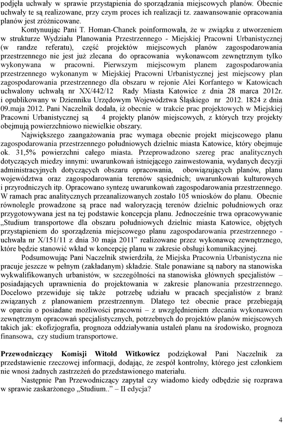 Homan-Chanek poinformowała, że w związku z utworzeniem w strukturze Wydziału Planowania Przestrzennego - Miejskiej Pracowni Urbanistycznej (w randze referatu), część projektów miejscowych planów