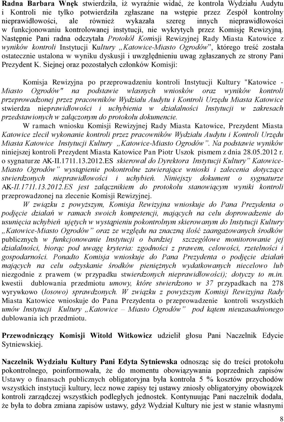 Następnie Pani radna odczytała Protokół Komisji Rewizyjnej Rady Miasta Katowice z wyników kontroli Instytucji Kultury Katowice-Miasto Ogrodów, którego treść została ostatecznie ustalona w wyniku