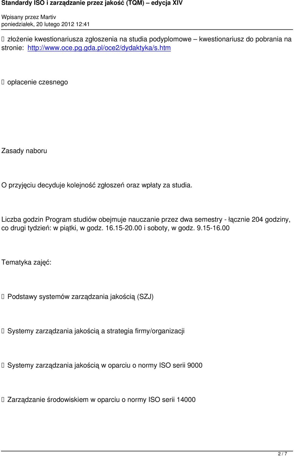 Liczba godzin Program studiów obejmuje nauczanie przez dwa semestry - łącznie 204 godziny, co drugi tydzień: w piątki, w godz. 16.15-20.00 i soboty, w godz. 9.