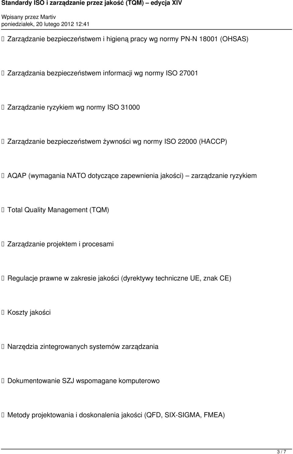 Total Quality Management (TQM) Zarządzanie projektem i procesami Regulacje prawne w zakresie jakości (dyrektywy techniczne UE, znak CE) Koszty jakości