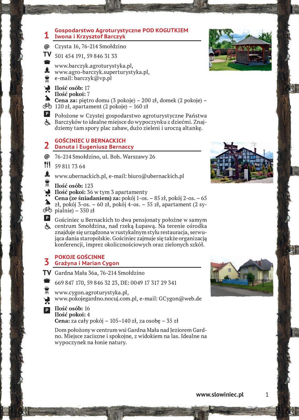 pl Ilość osób: 17 Ilość pokoi: 7 Cena za: piętro domu (3 pokoje) 200 zł, domek (2 pokoje) 120 zł, apartament (2 pokoje) 160 zł ołożone w Czystej gospodarstwo agroturystyczne aństwa Barczyków to
