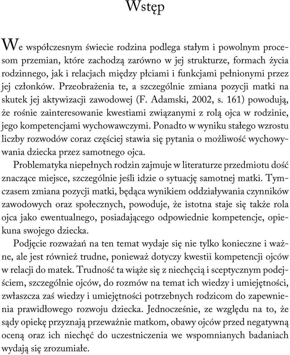 161) powodują, że rośnie zainteresowanie kwestiami związanymi z rolą ojca w rodzinie, jego kompetencjami wychowawczymi.