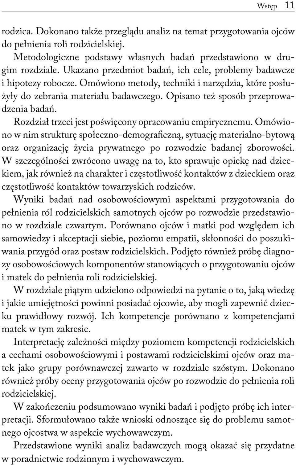 Opisano też sposób przeprowadzenia badań. Rozdział trzeci jest poświęcony opracowaniu empirycznemu.