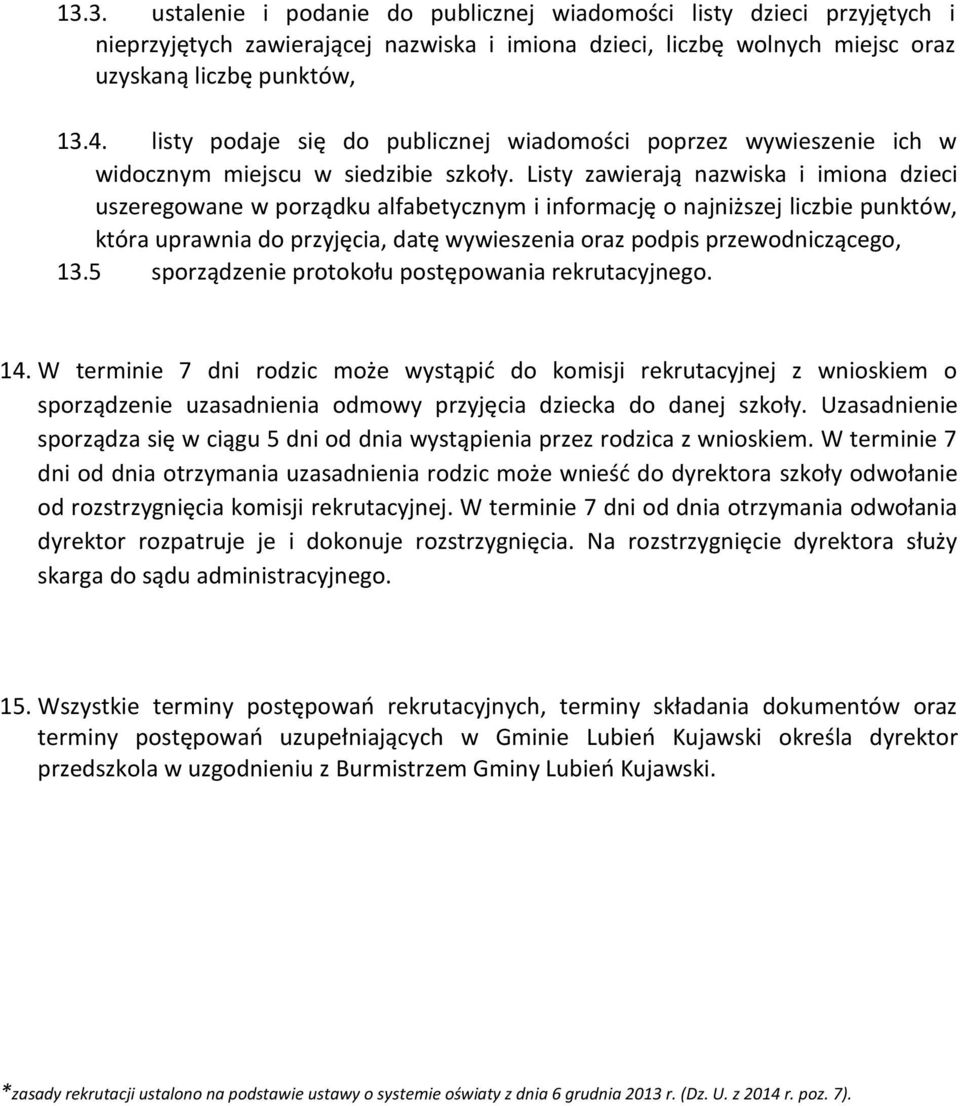 Listy zawierają nazwiska i imiona dzieci uszeregowane w porządku alfabetycznym i informację o najniższej liczbie punktów, która uprawnia do przyjęcia, datę wywieszenia oraz podpis przewodniczącego,