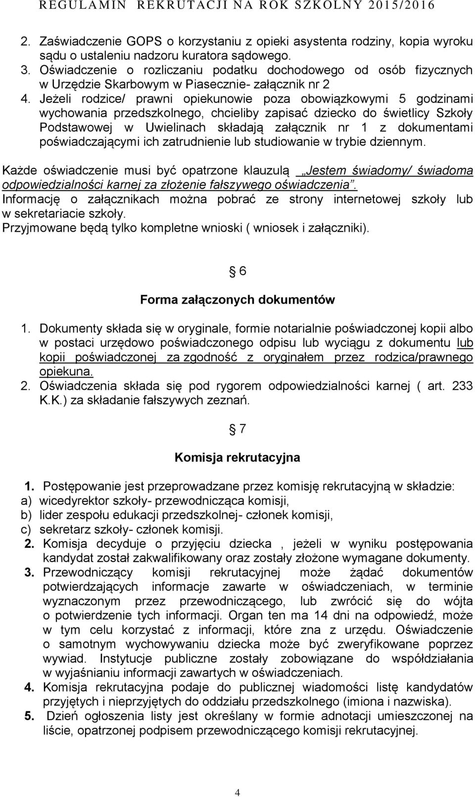 Jeżeli rodzice/ prawni opiekunowie poza obowiązkowymi 5 godzinami wychowania przedszkolnego, chcieliby zapisać dziecko do świetlicy Szkoły Podstawowej w Uwielinach składają załącznik nr 1 z