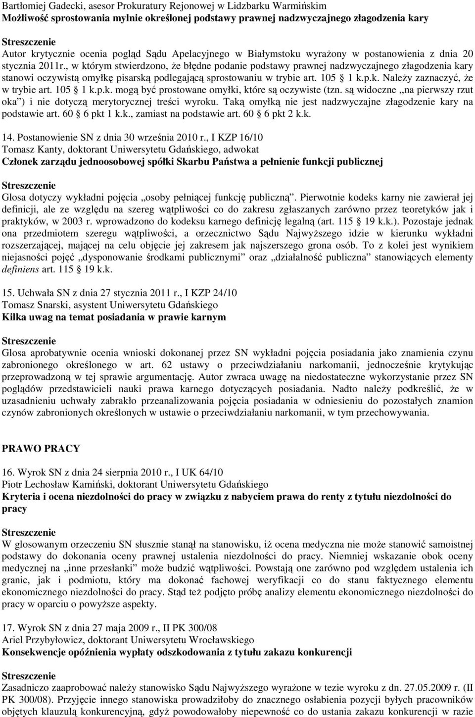 , w którym stwierdzono, że błędne podanie podstawy prawnej nadzwyczajnego złagodzenia kary stanowi oczywistą omyłkę pisarską podlegającą sprostowaniu w trybie art. 105 1 k.p.k. Należy zaznaczyć, że w trybie art.