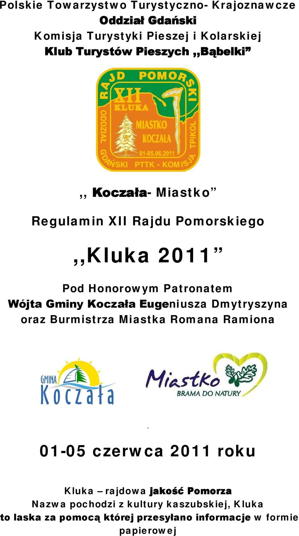 Wójta Gminy Koczała Eugeniusza Dmytryszyna oraz Burmistrza Miastka Romana Ramiona 01-05 czerwca 2011 roku Kluka