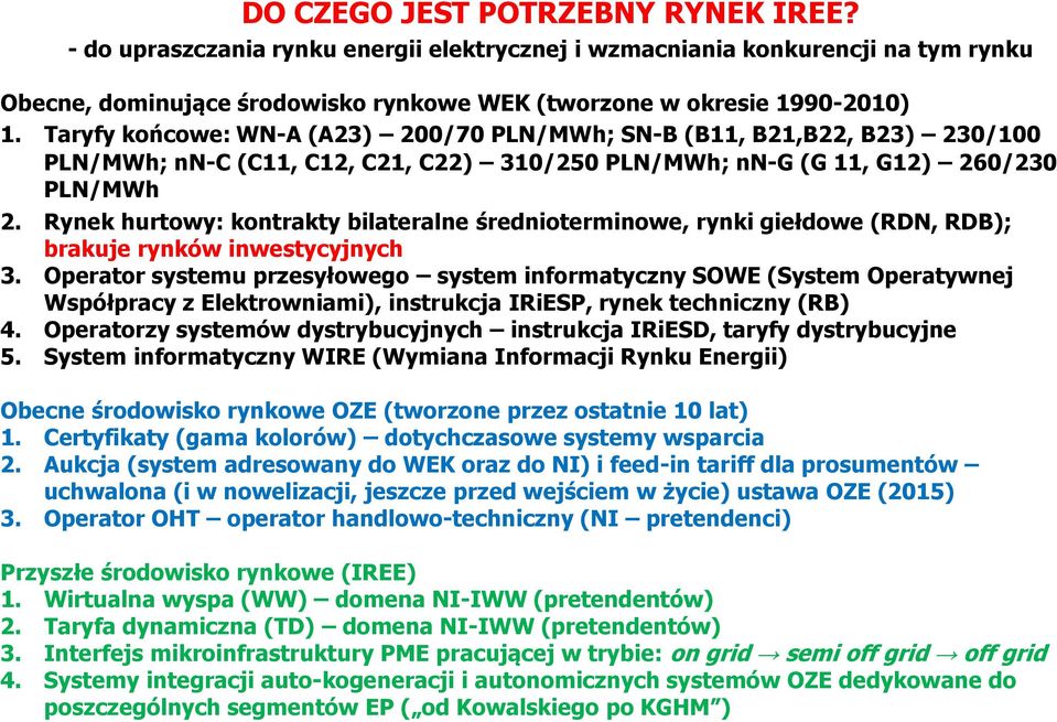 Rynek hurtowy: kontrakty bilateralne średnioterminowe, rynki giełdowe (RDN, RDB); brakuje rynków inwestycyjnych 3.