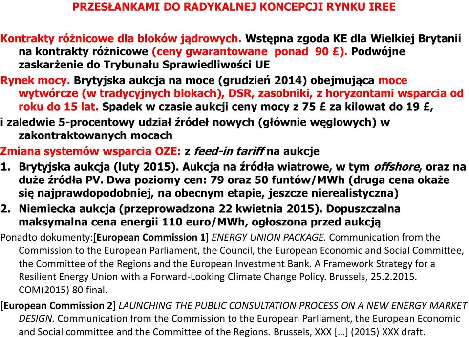 Brytyjska aukcja na moce (grudzień 2014) obejmująca moce wytwórcze (w tradycyjnych blokach), DSR, zasobniki, z horyzontami wsparcia od roku do 15 lat.