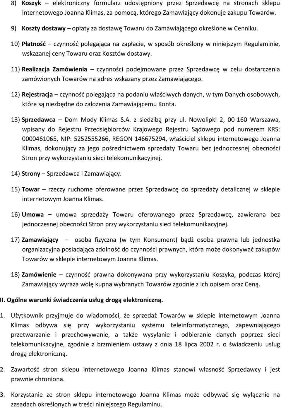 10) Płatność czynność polegająca na zapłacie, w sposób określony w niniejszym Regulaminie, wskazanej ceny Towaru oraz Kosztów dostawy.