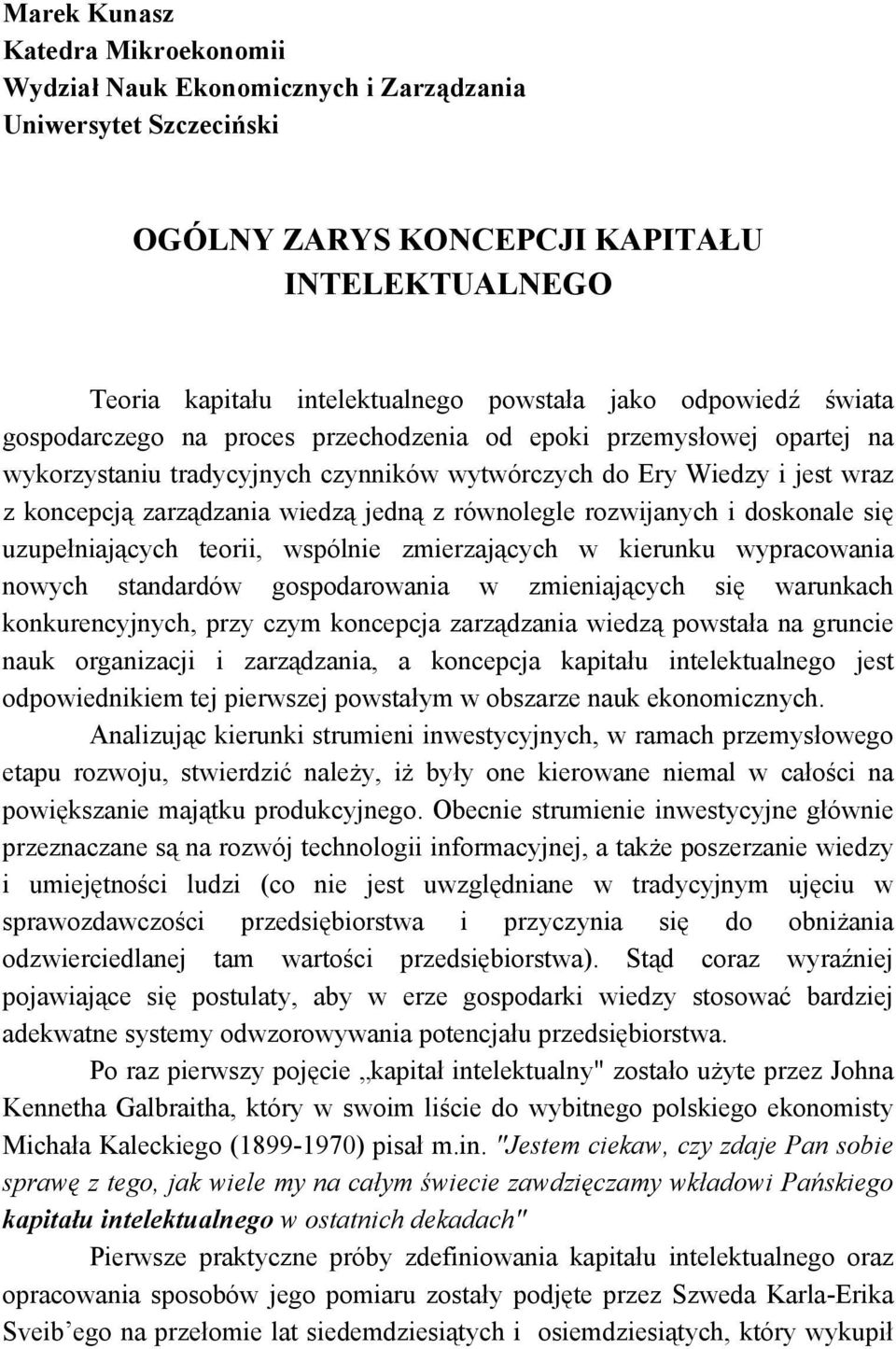 z równolegle rozwijanych i doskonale się uzupełniających teorii, wspólnie zmierzających w kierunku wypracowania nowych standardów gospodarowania w zmieniających się warunkach konkurencyjnych, przy