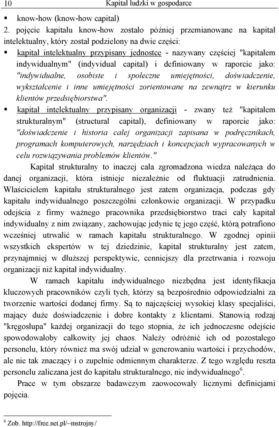 indywidualnym" (indyvidual capital) i definiowany w raporcie jako: "indywidualne, osobiste i społeczne umiejętności, doświadczenie, wykształcenie i inne umiejętności zorientowane na zewnątrz w