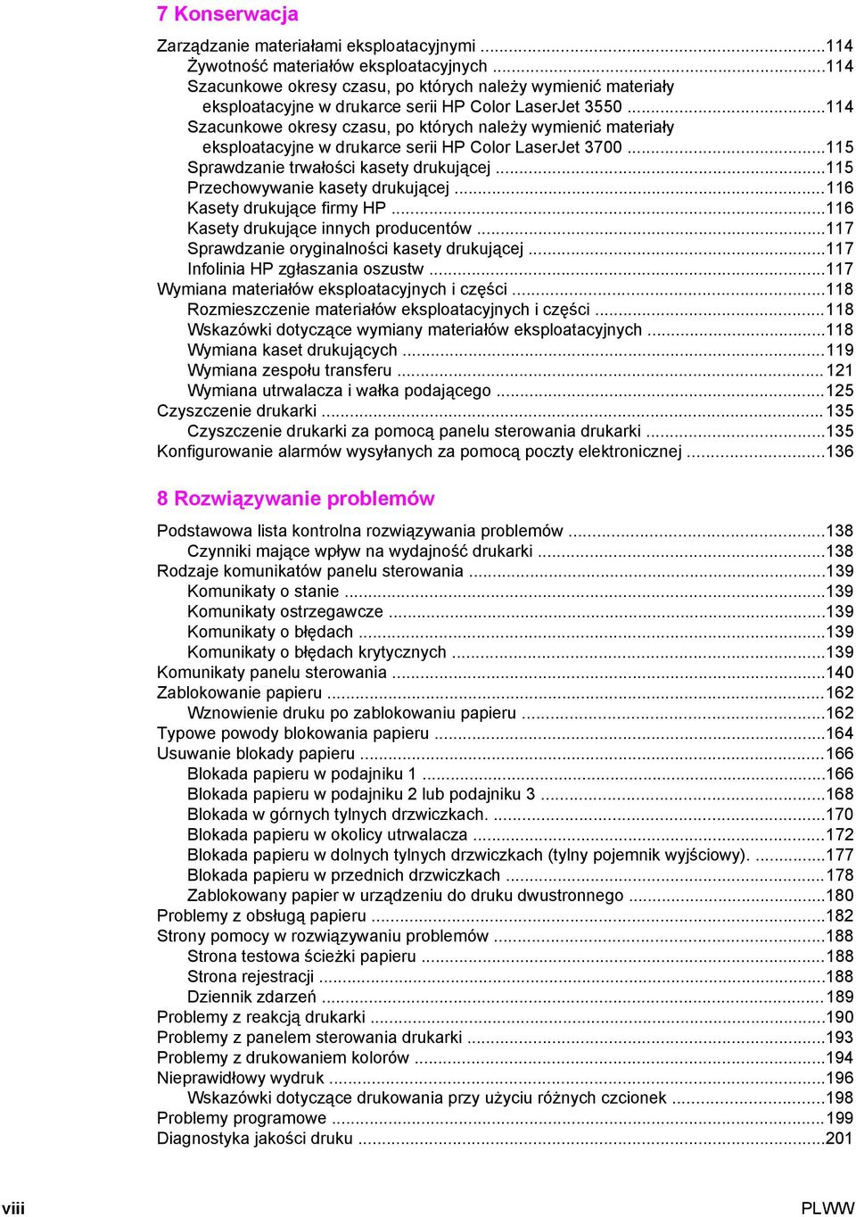 ..114 Szacunkowe okresy czasu, po których należy wymienić materiały eksploatacyjne w drukarce serii HP Color LaserJet 3700...115 Sprawdzanie trwałości kasety drukującej.