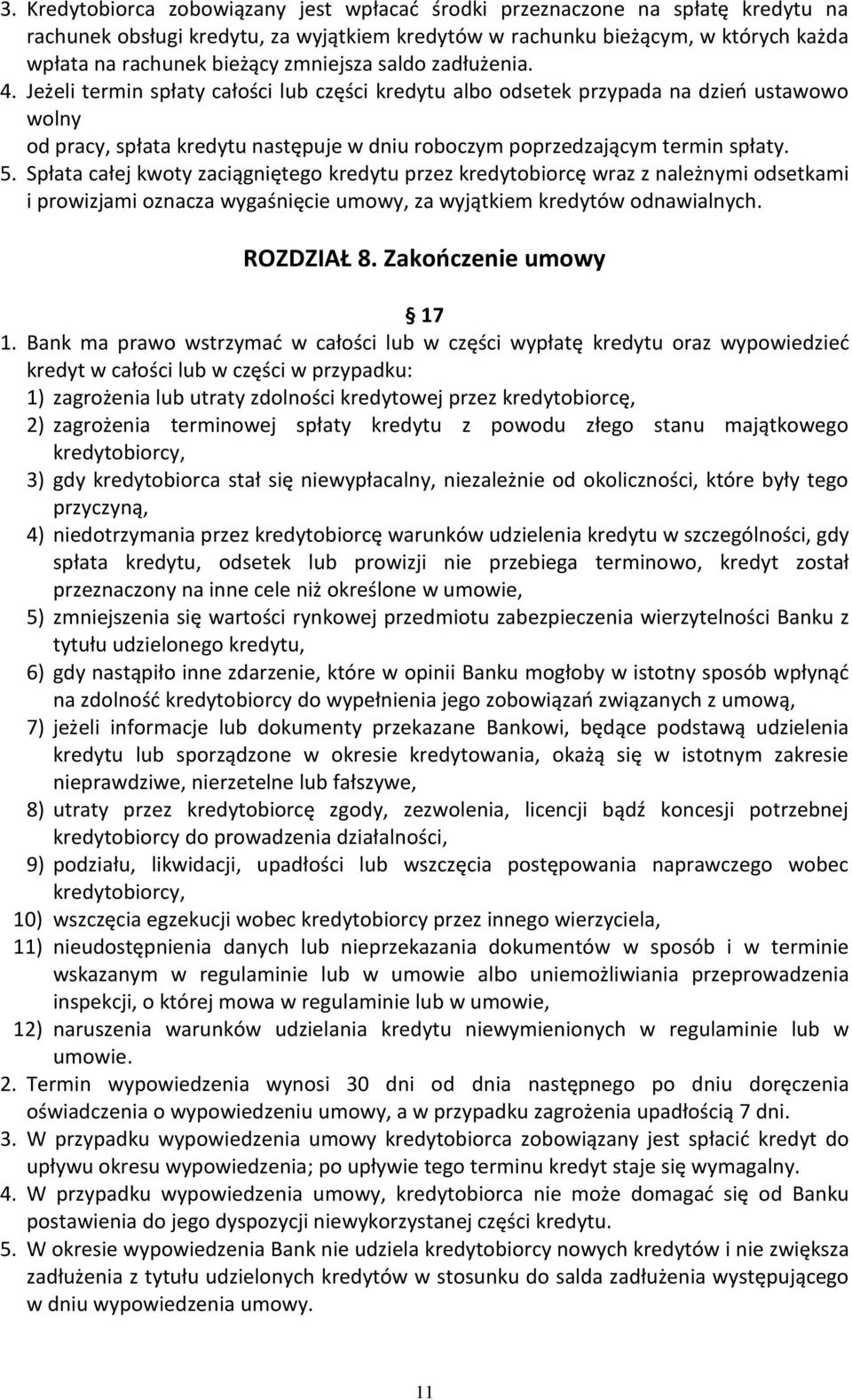 Jeżeli termin spłaty całości lub części kredytu albo odsetek przypada na dzień ustawowo wolny od pracy, spłata kredytu następuje w dniu roboczym poprzedzającym termin spłaty. 5.