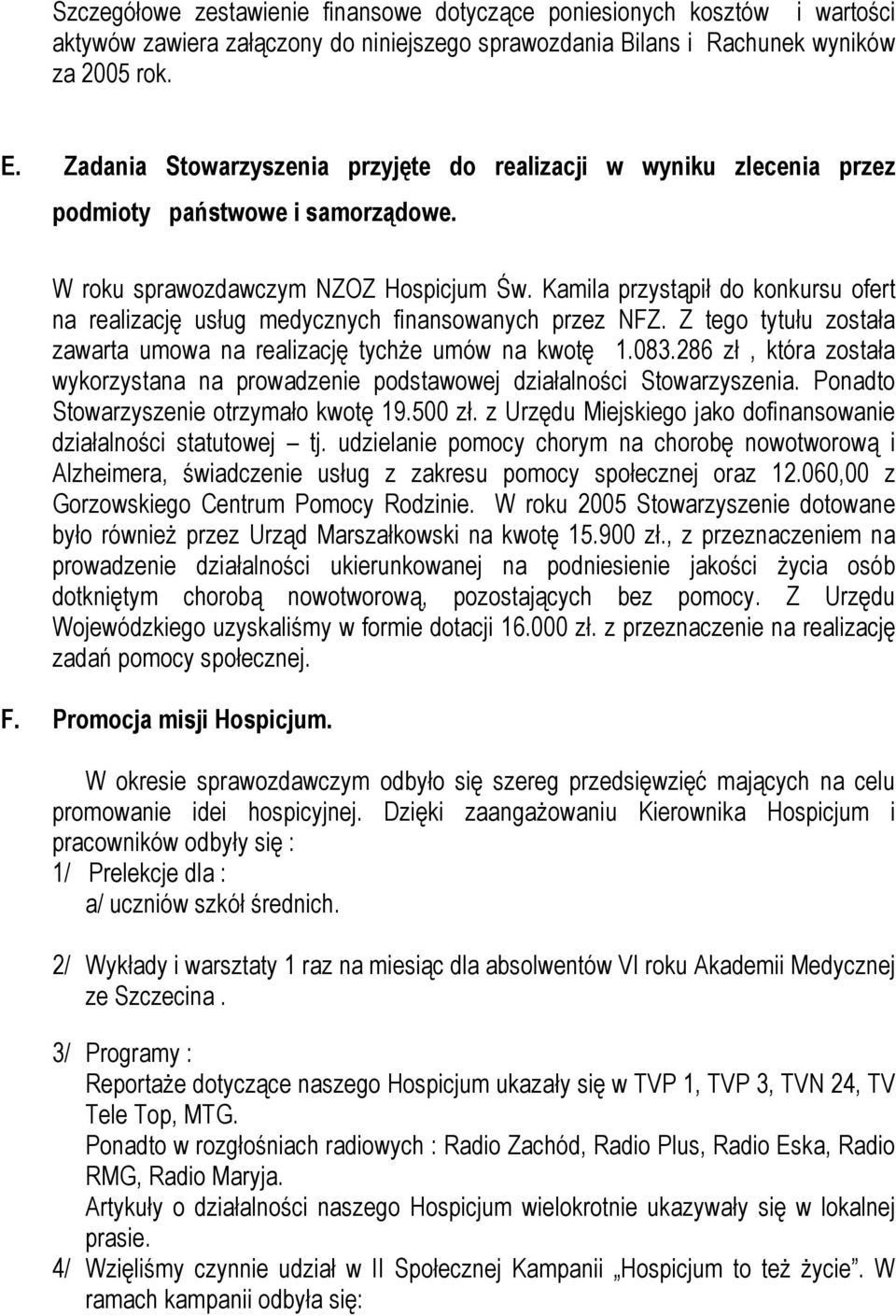 Kamila przystąpił do konkursu ofert na realizację usług medycznych finansowanych przez NFZ. Z tego tytułu została zawarta umowa na realizację tychże umów na kwotę 1.083.