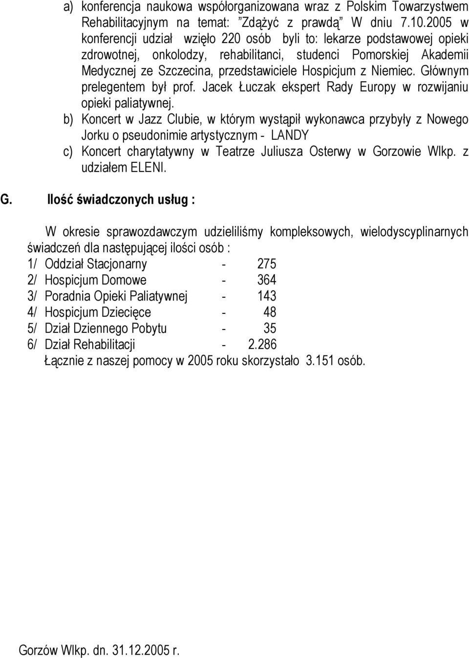 Niemiec. Głównym prelegentem był prof. Jacek Łuczak ekspert Rady Europy w rozwijaniu opieki paliatywnej.
