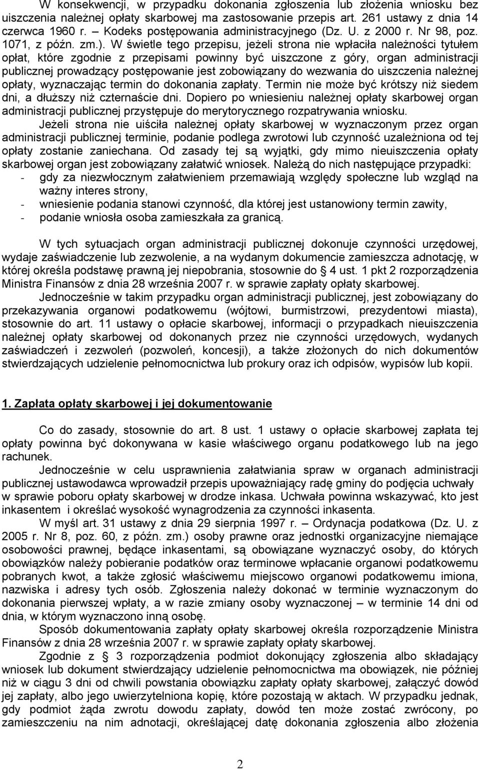 W świetle tego przepisu, jeżeli strona nie wpłaciła należności tytułem opłat, które zgodnie z przepisami powinny być uiszczone z góry, organ administracji publicznej prowadzący postępowanie jest