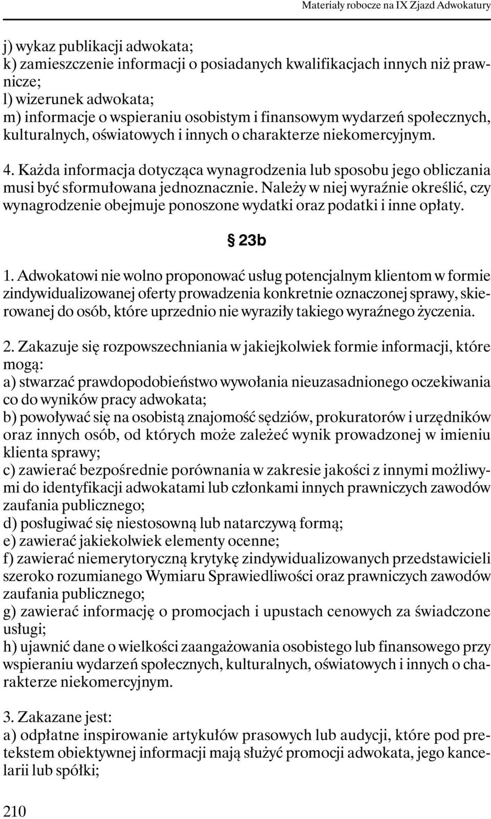 NaleŜy w niej wyraźnie określić, czy wynagrodzenie obejmuje ponoszone wydatki oraz podatki i inne opłaty. 23b 1.