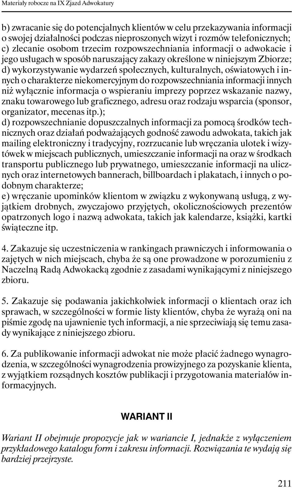 niekomercyjnym do rozpowszechniania informacji innych niŝ wyłącznie informacja o wspieraniu imprezy poprzez wskazanie nazwy, znaku towarowego lub graficznego, adresu oraz rodzaju wsparcia (sponsor,
