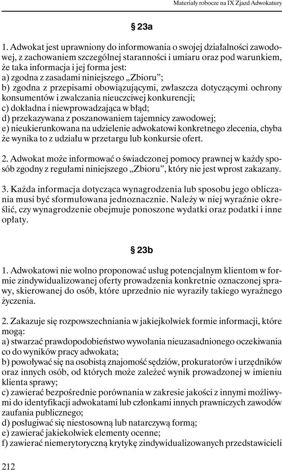 niniejszego Zbioru ; b) zgodna z przepisami obowiązującymi, zwłaszcza dotyczącymi ochrony konsumentów i zwalczania nieuczciwej konkurencji; c) dokładna i niewprowadzająca w błąd; d) przekazywana z
