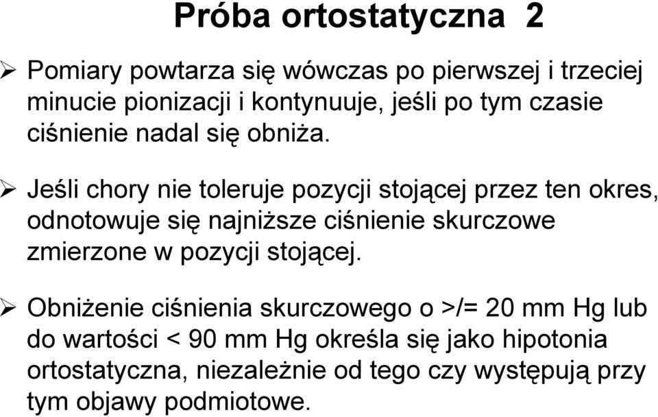 Jeśli chory nie toleruje pozycji stojącej przez ten okres, odnotowuje się najniŝsze ciśnienie skurczowe zmierzone w