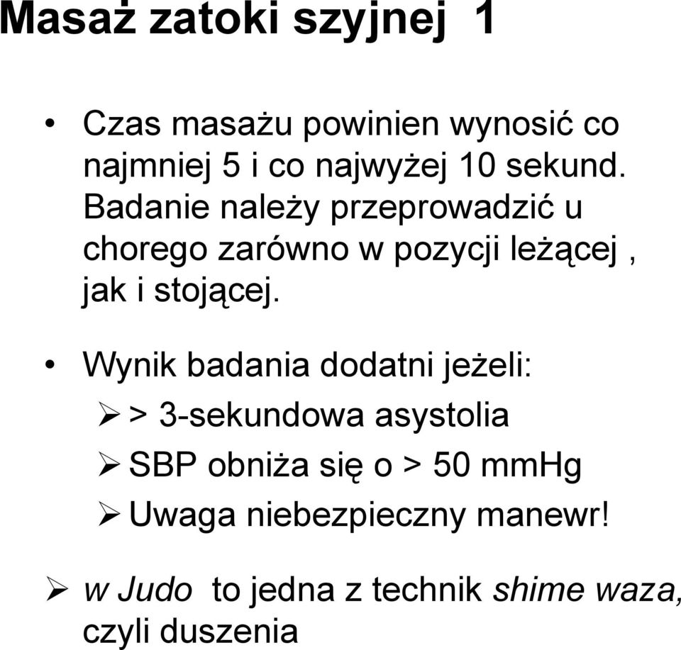 Badanie naleŝy przeprowadzić u chorego zarówno w pozycji leŝącej, jak i stojącej.