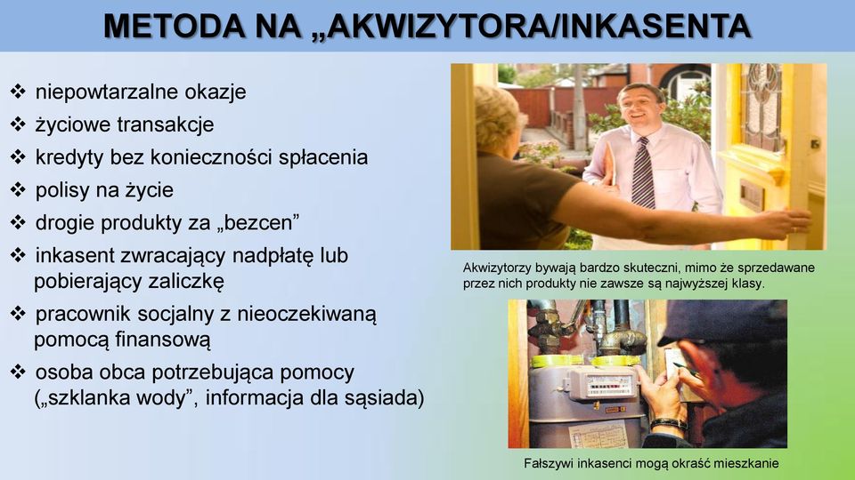 nieoczekiwaną pomocą finansową osoba obca potrzebująca pomocy ( szklanka wody, informacja dla sąsiada) Akwizytorzy