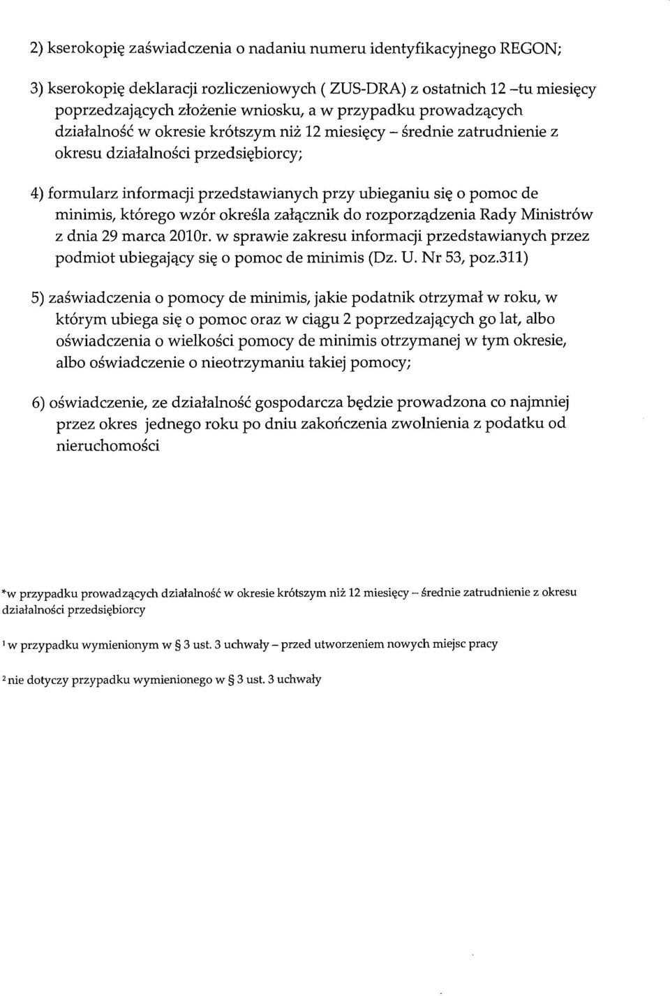 którego wzór określa załącznikdo rozporządzenia Rady Ministrów z dnia 29 marca 2010r. w sprawie zakresu informacji przedstawianych przez podmiot ubiegającysię o pomoc de minimis (Dz. U. Nr 53, poz.