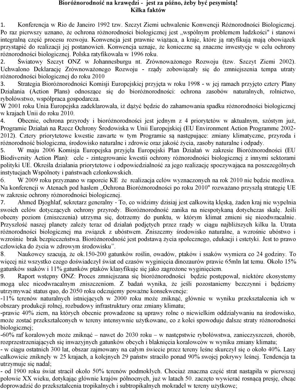 Konwencja jest prawnie wiążąca, a kraje, które ją ratyfikują mają obowiązek przystąpić do realizacji jej postanowień.