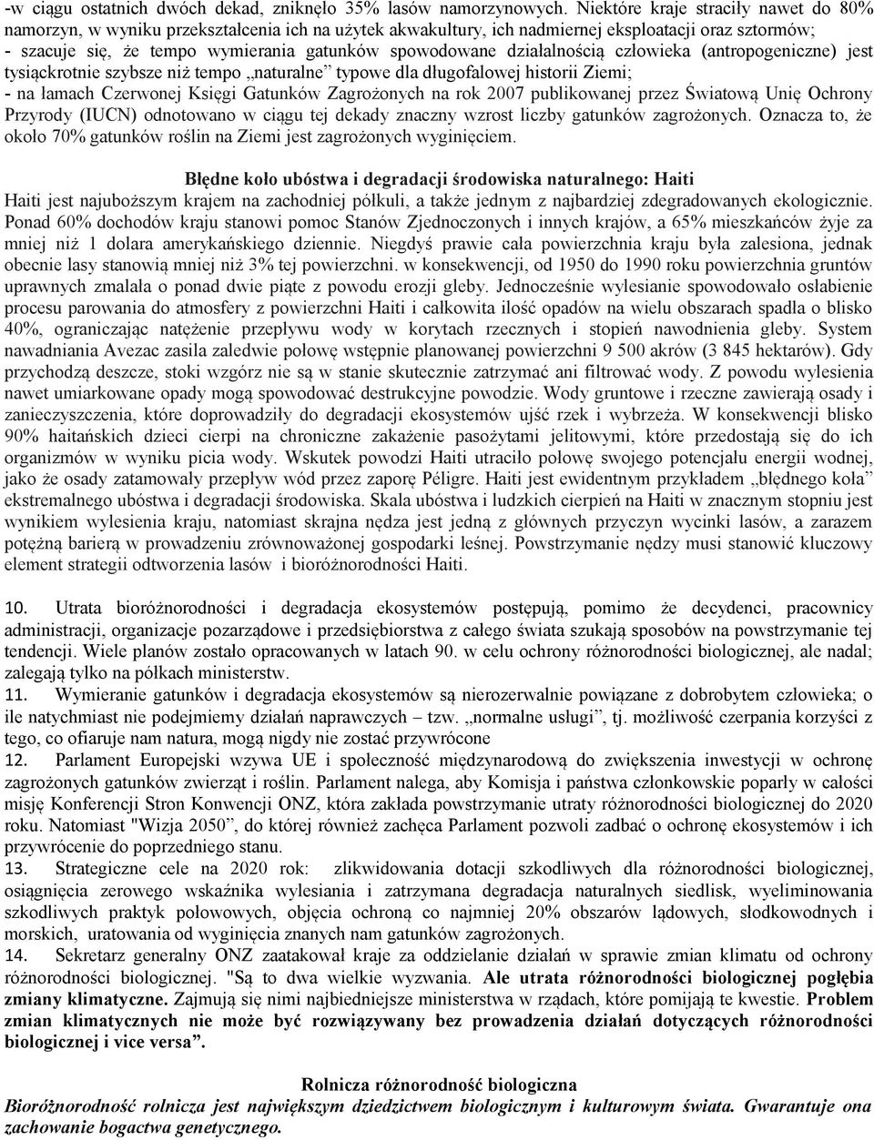 działalnością człowieka (antropogeniczne) jest tysiąckrotnie szybsze niż tempo naturalne typowe dla długofalowej historii Ziemi; - na łamach Czerwonej Księgi Gatunków Zagrożonych na rok 2007