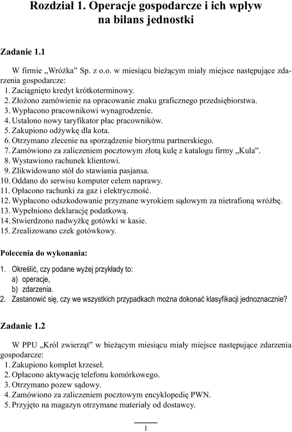 Zakupiono od ywkê dla kota. 6. Otrzymano zlecenie na sporz¹dzenie biorytmu partnerskiego. 7. Zamówiono za zaliczeniem pocztowym z³ot¹ kulê z katalogu firmy Kula. 8. Wystawiono rachunek klientowi. 9.