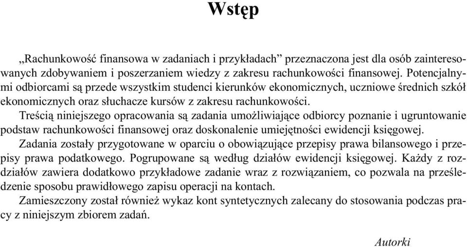 Treœci¹ niniejszego opracowania s¹ zadania umo liwiaj¹ce odbiorcy poznanie i ugruntowanie podstaw rachunkowoœci finansowej oraz doskonalenie umiejêtnoœci ewidencji ksiêgowej.