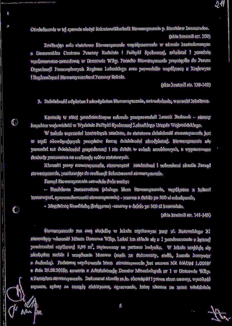 Wlkp. Ponadto Stowarzyszenie przystapilo do Forum Organizacji Pozarzadowych Regionu Lubuskiego oraz prowadzilo wsp61prac$ z Krajowym i Regionalnymi Stowarzyszeniami Pomocy Szkole. (aktakontrolistr.