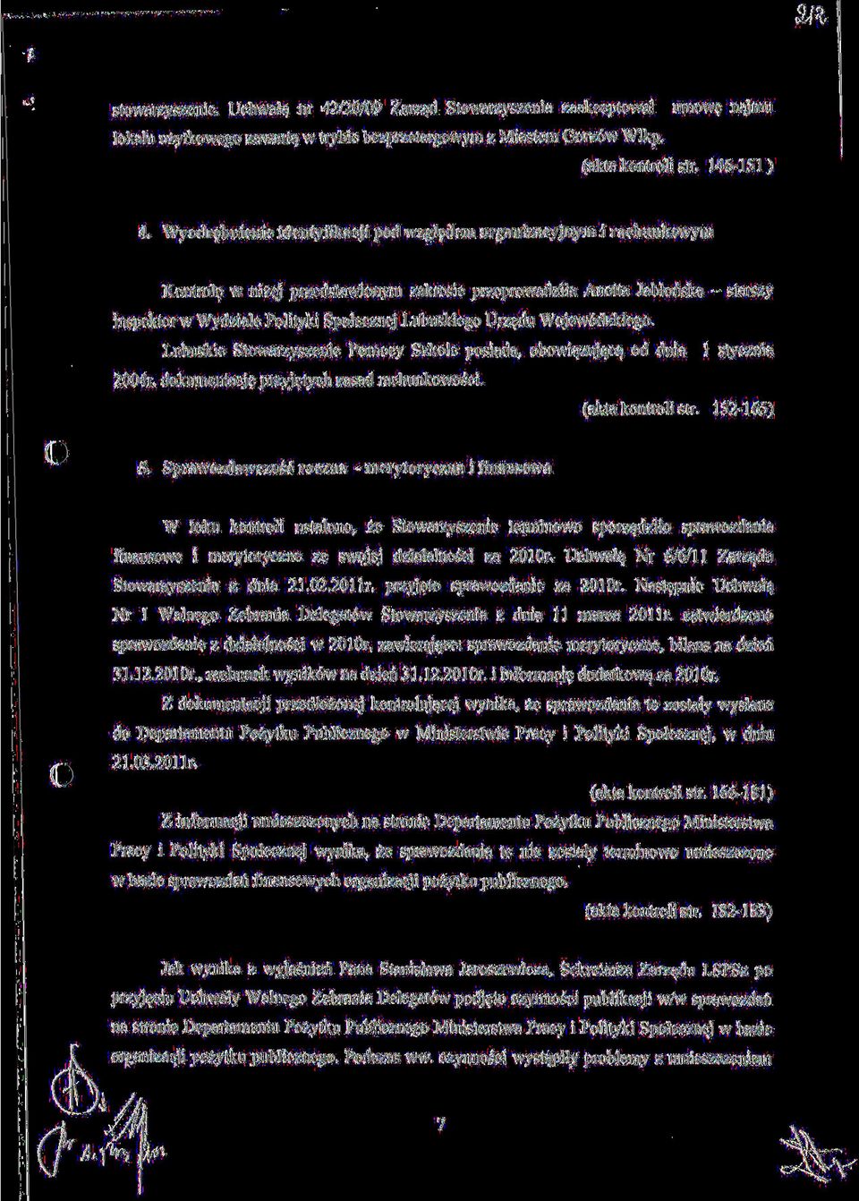 Lubuskiego Urzedu Wojew6dzkiego. Lubuskie Stowarzyszenie Pomocy Szkole posiada, obowi^zuj^c^ od dnia 1 stycznia 2004r. dokumentacj$ przyjetych zasad rachunkowosci. (akta kontroli str. 152-165) 5.