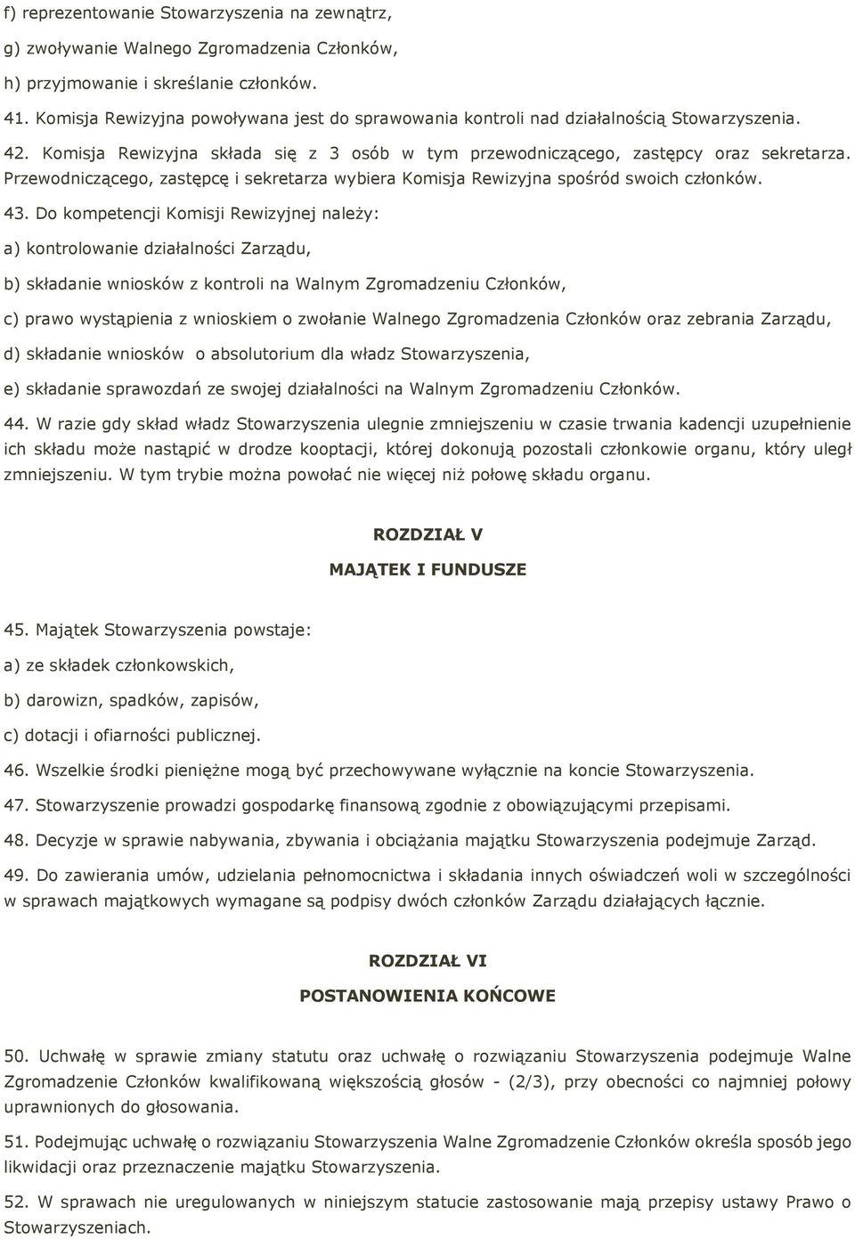 Przewodniczącego, zastępcę i sekretarza wybiera Komisja Rewizyjna spośród swoich członków. 43.