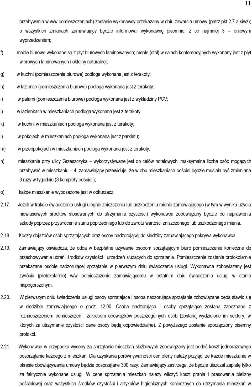 salach konferencyjnych wykonany jest z płyt wiórowych laminowanych i okleiny naturalnej; g) w kuchni (pomieszczenia biurowe) podłoga wykonana jest z terakoty; h) w łazience (pomieszczenia biurowe)