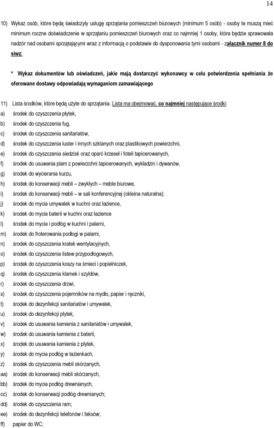 jakie mają dostarczyć wykonawcy w celu potwierdzenia spełniania że oferowane dostawy odpowiadają wymaganiom zamawiającego 11) Lista środków, które będą użyte do sprzątania.