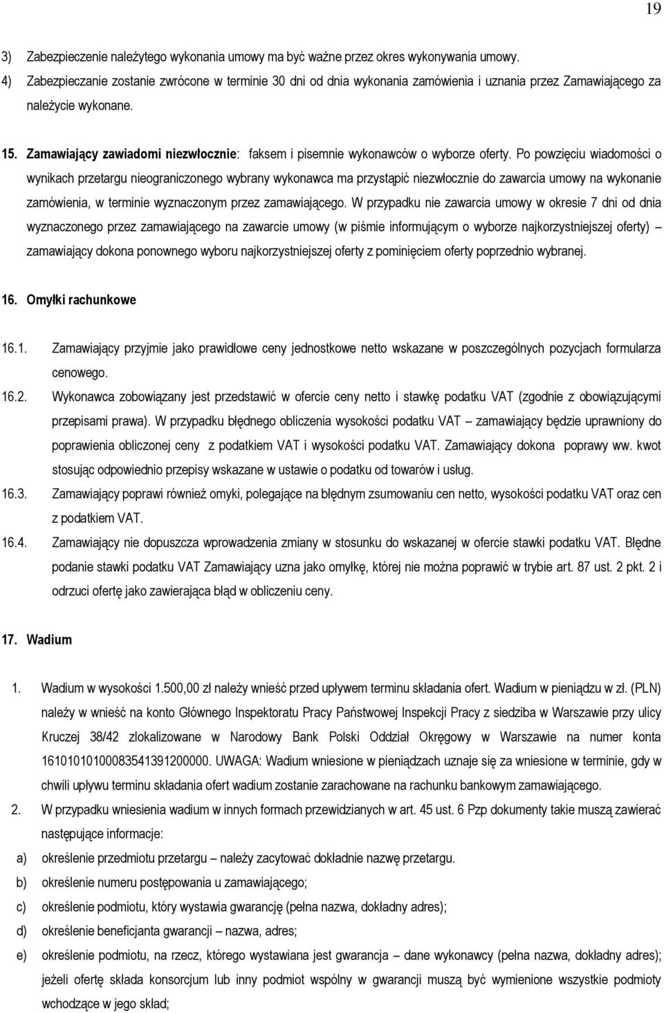 Zamawiający zawiadomi niezwłocznie: faksem i pisemnie wykonawców o wyborze oferty.