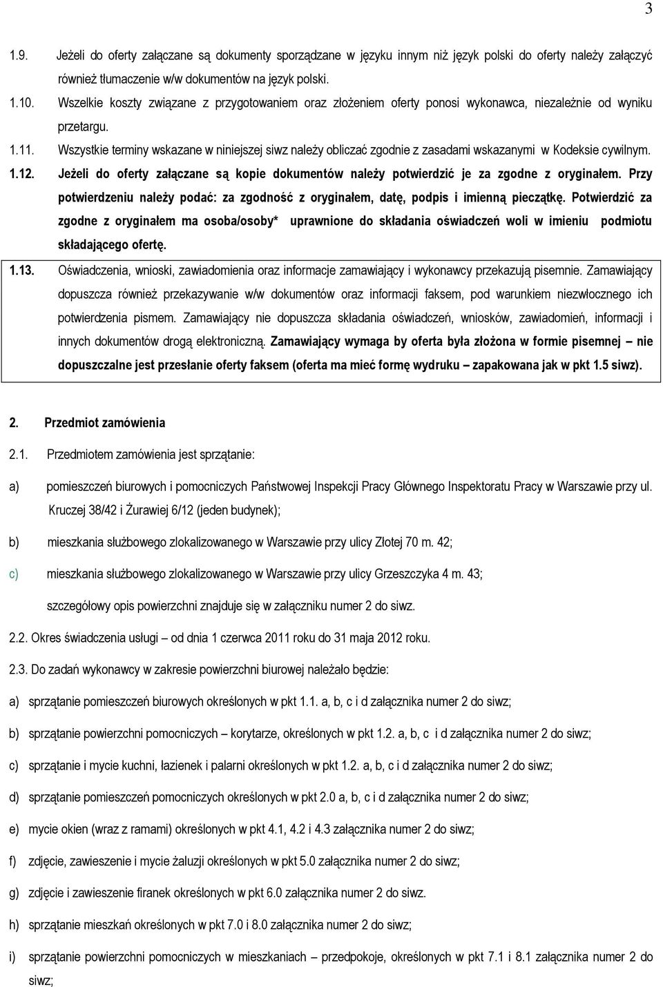 Wszystkie terminy wskazane w niniejszej siwz należy obliczać zgodnie z zasadami wskazanymi w Kodeksie cywilnym. 1.12.