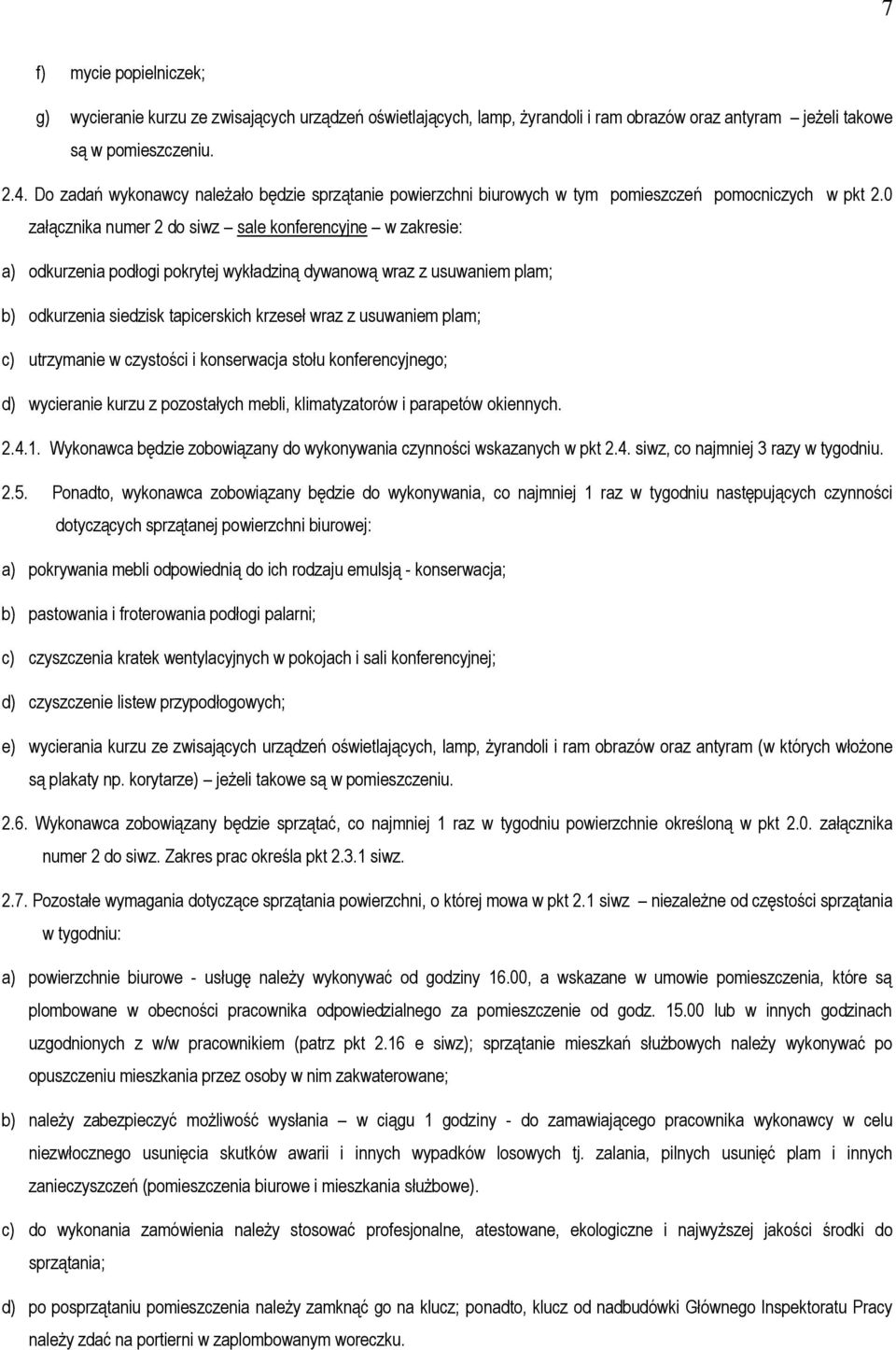 0 załącznika numer 2 do siwz sale konferencyjne w zakresie: a) odkurzenia podłogi pokrytej wykładziną dywanową wraz z usuwaniem plam; b) odkurzenia siedzisk tapicerskich krzeseł wraz z usuwaniem
