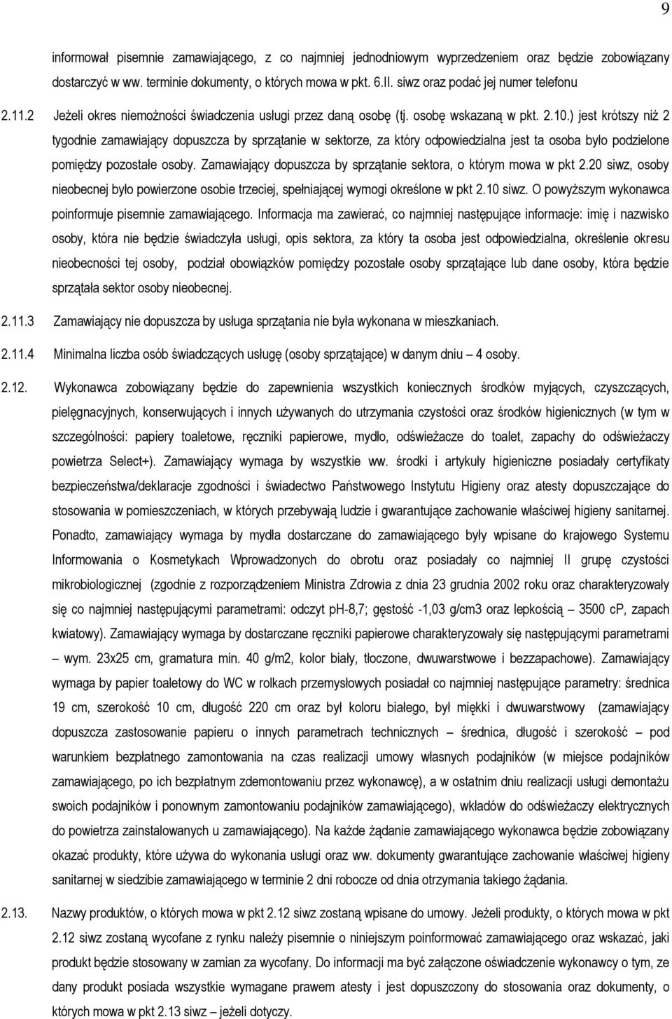 ) jest krótszy niż 2 tygodnie zamawiający dopuszcza by sprzątanie w sektorze, za który odpowiedzialna jest ta osoba było podzielone pomiędzy pozostałe osoby.