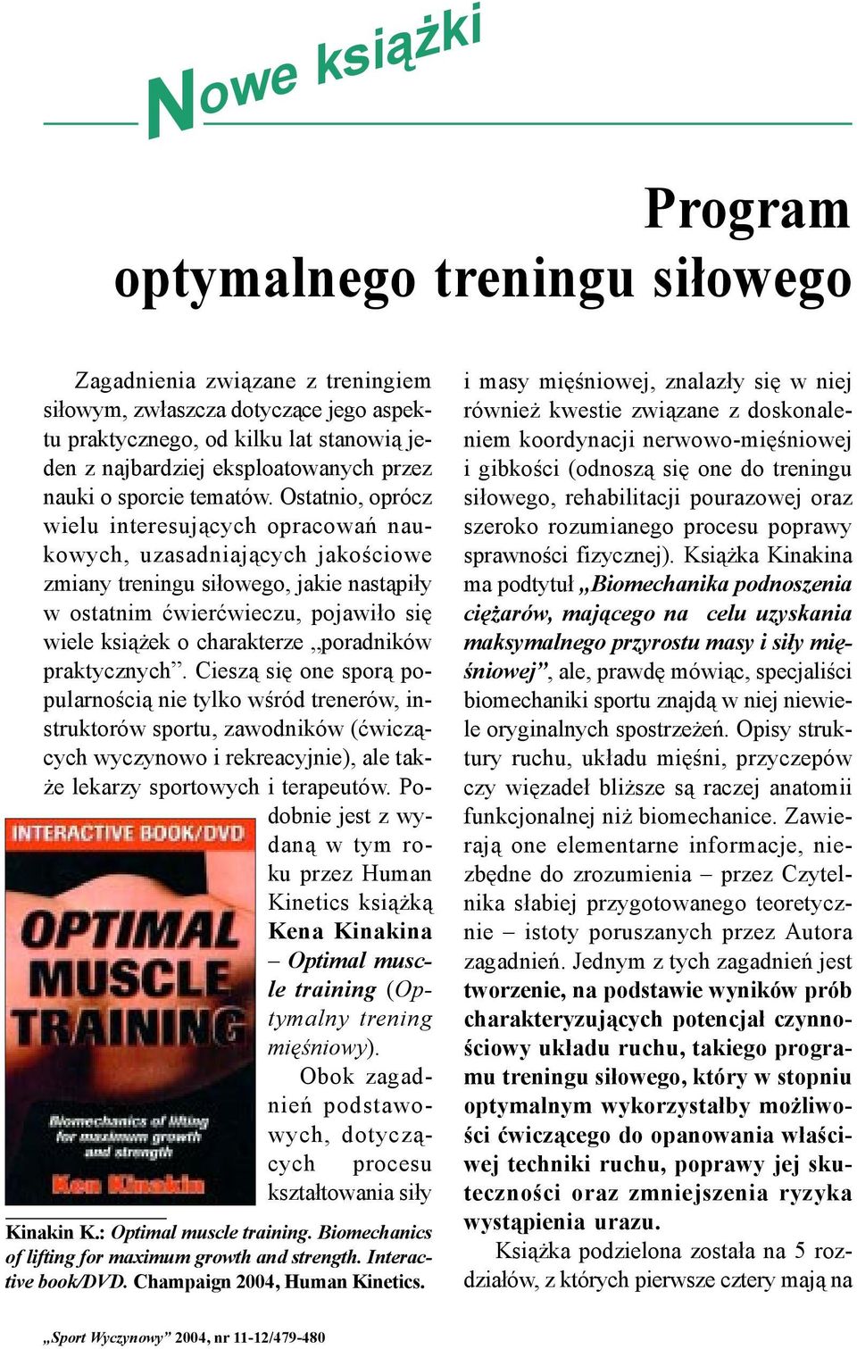 Ostatnio, oprócz wielu interesujących opracowań naukowych, uzasadniających jakościowe zmiany treningu siłowego, jakie nastąpiły w ostatnim ćwierćwieczu, pojawiło się wiele książek o charakterze